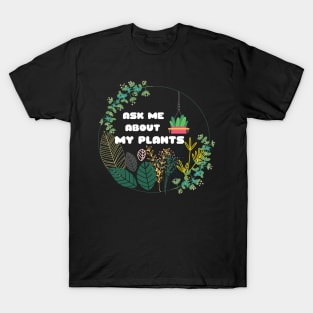 Plants Ask Me About MyPlants Circle Wreath I Love My Plants Plants Lovers Crazy About Plants Gift for Plant Owners and Gardeners T-Shirt